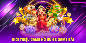 Giới Thiệu Game Nổ Hũ 68 Game Bài