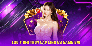 Lưu Ý Khi Truy Cập Link 68 game bài